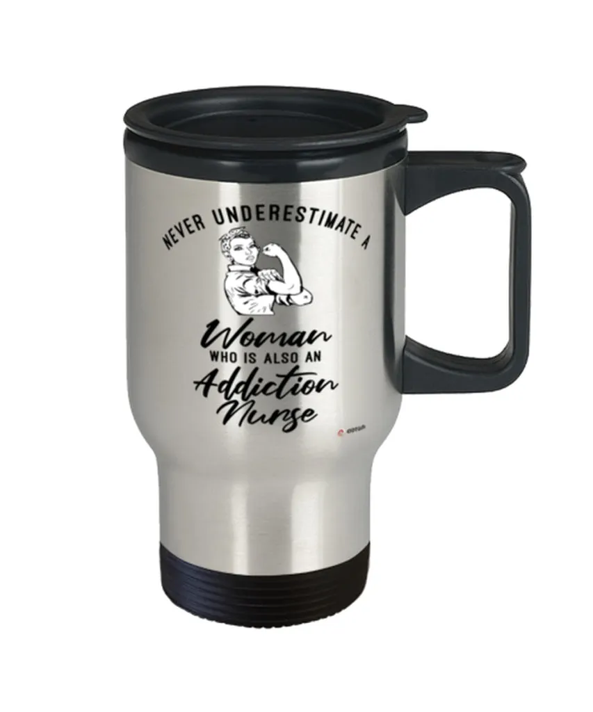 Addiction Nurse Travel Mug Never Underestimate A Woman Who Is Also An Addiction Nurse 14oz Stainless Steel