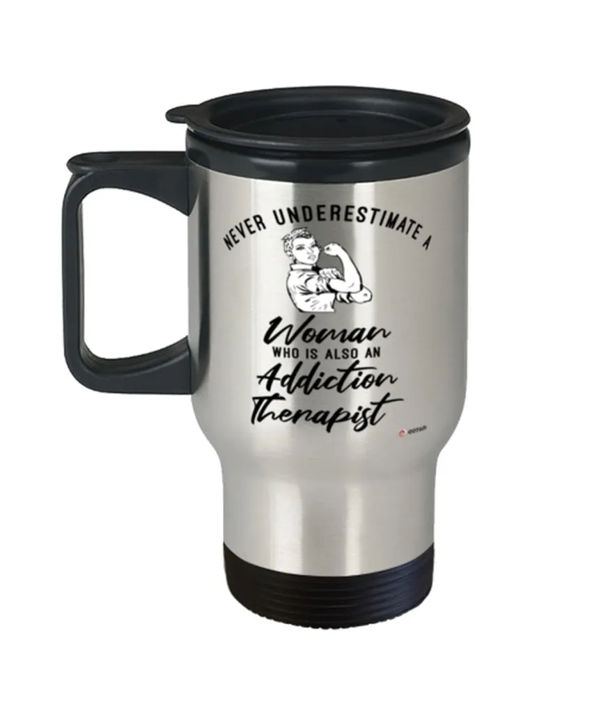 Addiction Therapist Travel Mug Never Underestimate A Woman Who Is Also An Addiction Therapist 14oz Stainless Steel