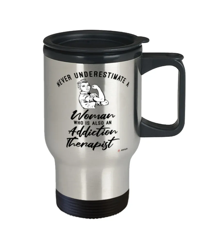 Addiction Therapist Travel Mug Never Underestimate A Woman Who Is Also An Addiction Therapist 14oz Stainless Steel