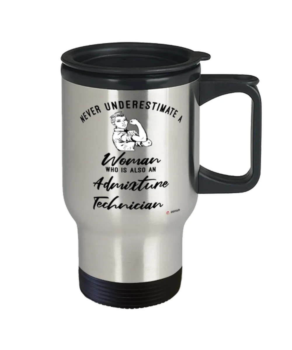 Admixture Technician Travel Mug Never Underestimate A Woman Who Is Also An Admixture Tech 14oz Stainless Steel