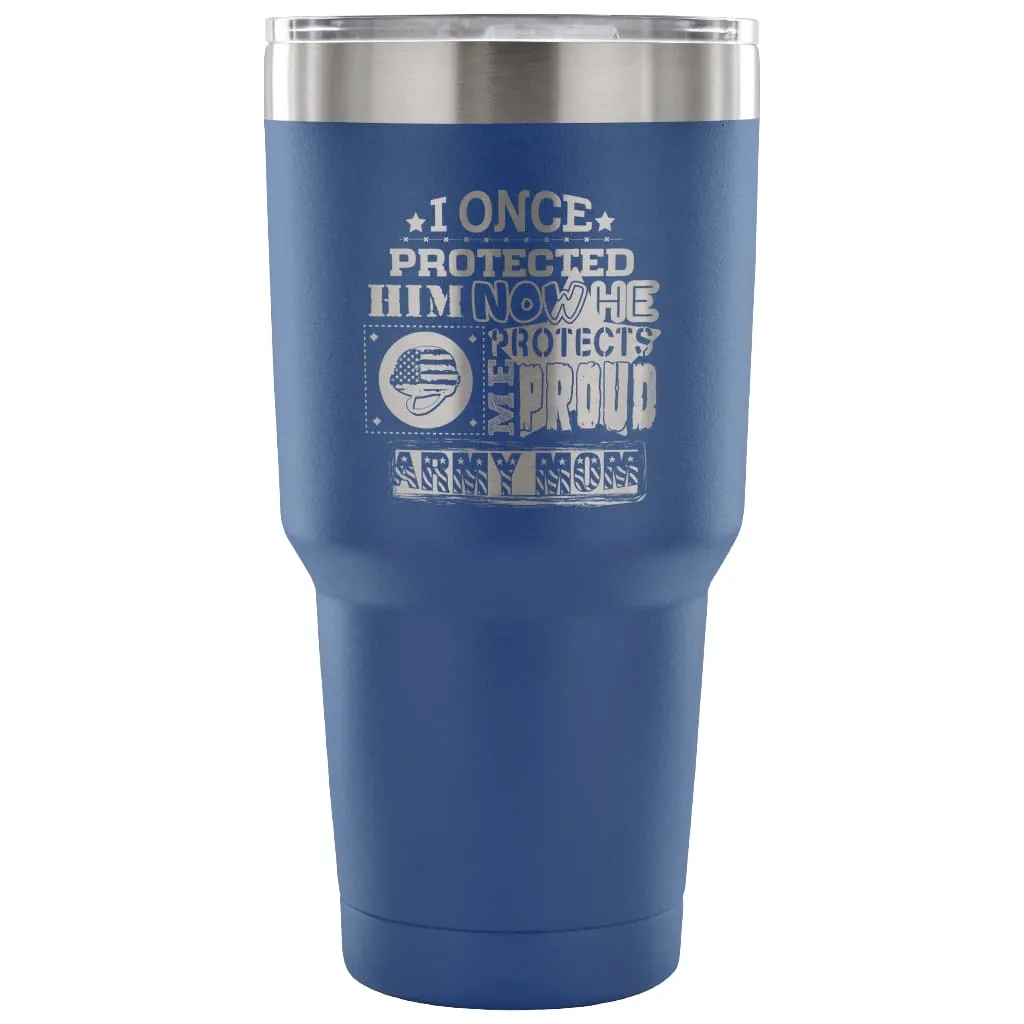 Army Mom Travel Mug I Once Protected Him Now He 30 oz Stainless Steel Tumbler