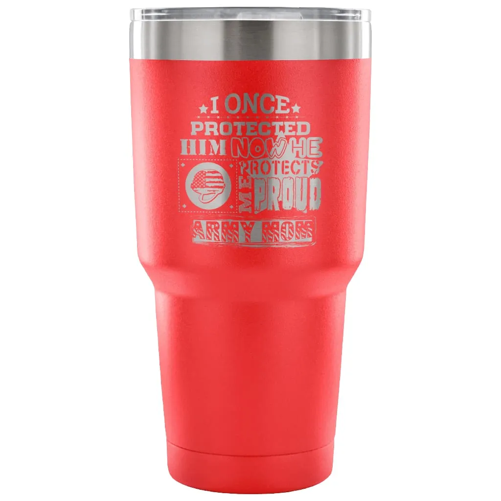 Army Mom Travel Mug I Once Protected Him Now He 30 oz Stainless Steel Tumbler