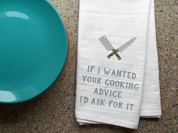 Funny Kitchen Towel - If I wanted your Cooking Advice