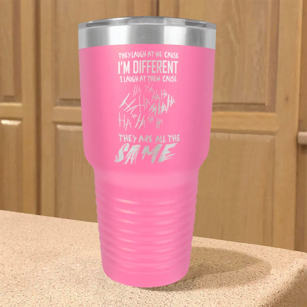 I'm Different, They're All The Same Stainless Steel Tumbler