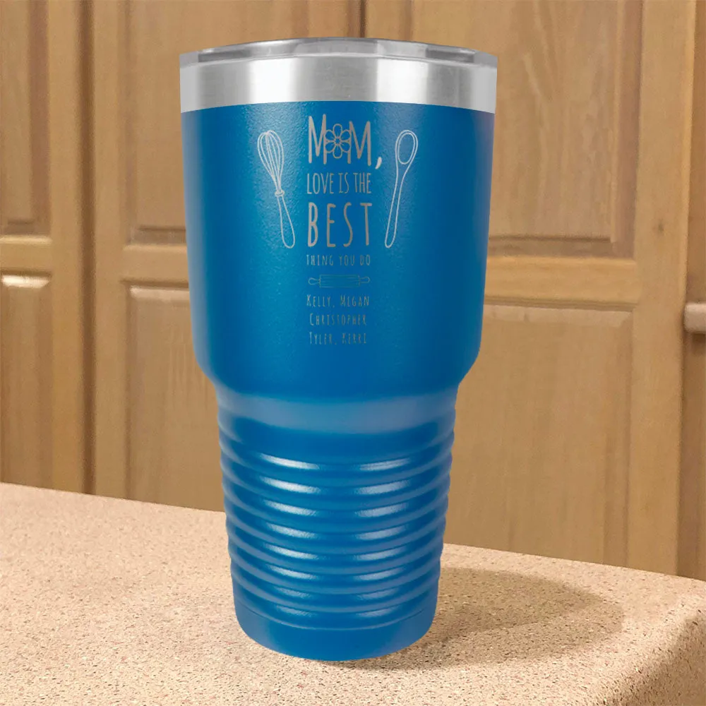 Personalized Stainless Steel Tumbler Mom, Love Is The Best Thing You Do